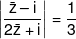 \left| {\frac{{\bar z - i}}{{2\bar z + i}}} \right| = \frac{1}{3}