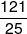 \frac{{121}}{{25}}