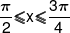 \frac{\pi }{2} \leqslant x \leqslant \frac{{3\pi }}{4}