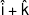 \hat i + \hat k