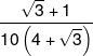 \frac{{\sqrt 3  + 1}}{{10\left( {4 + \sqrt 3 } \right)}}