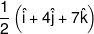 \frac{1}{2}\left( {\hat i + 4\hat j + 7\hat k} \right)