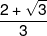 \frac{{2 + \sqrt 3 }}{3}