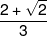 \frac{{2 + \sqrt 2 }}{3}