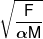 \sqrt {\frac{F}{{\alpha M}}} 