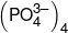 {\left( {PO_4^{3 - }} \right)_4}