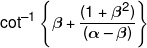 {\cot ^{ - 1}}\left\{ {\beta  + \frac{{(1 + {\beta ^2})}}{{(\alpha  - \beta )}}} \right\}
