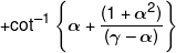  + {\cot ^{ - 1}}\left\{ {\alpha  + \frac{{(1 + {\alpha ^2})}}{{(\gamma  - \alpha )}}} \right\}