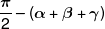 \frac{\pi }{2} - (\alpha  + \beta  + \gamma )
