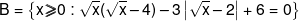 B = \left\{ {x \geqslant 0:\sqrt x (\sqrt x  - 4) - 3\left| {\sqrt x  - 2} \right| + 6 = 0} \right\}