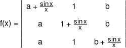 f(x) = \left| {\begin{array}{*{20}{c}} {a + \frac{{\sin x}}{x}}&1&b\\[0.9em] a&{1 + \frac{{\sin x}}{x}}&b\\[0.9em] a&1&{b + \frac{{\sin x}}{x}} \end{array}} \right|