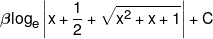 \beta {\log _e}\left| {x + \frac{1}{2} + \sqrt {{x^2} + x + 1} } \right| + C