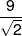 \frac{9}{{\sqrt 2 }}