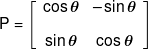 P = \left[ {\begin{array}{*{20}{c}} {\cos \theta }&{-\sin \theta }\\[0.9em] {\sin \theta }&{\cos \theta } \end{array}} \right]