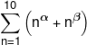 \sum\limits_{n = 1}^{10} {\left( {{n^\alpha } + {n^\beta }} \right)} 