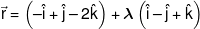 \vec r = \left( { - \hat i + \hat j - 2\hat k} \right) + \lambda \left( {\hat i - \hat j + \hat k} \right)