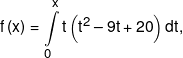 f\left( x \right) = \int\limits_0^x {t\left( {{t^2} - 9t + 20} \right)} \,dt,