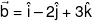 \vec b = \hat i - 2\hat j + 3\hat k