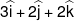 3\widehat i + 2\widehat j + 2\widehat k
