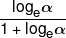 \frac{{{{\log }_e}\alpha }}{{1 + {{\log }_e}\alpha }}