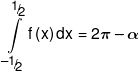 \int\limits_{{\raise0.5ex\hbox{$\scriptstyle { - 1}$} \kern-0.1em/\kern-0.15em \lower0.25ex\hbox{$\scriptstyle 2$}}}^{{\raise0.5ex\hbox{$\scriptstyle 1$} \kern-0.1em/\kern-0.15em \lower0.25ex\hbox{$\scriptstyle 2$}}} {f\left( x \right)dx = 2\pi -\alpha } 