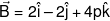 \vec B = 2\hat i - 2\hat j + 4p\hat k