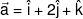 \vec a = \hat i + 2\hat j + \hat k