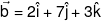 \vec b = 2\hat i + 7\hat j + 3\hat k