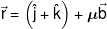 \vec r = \left( {\hat j + \hat k} \right) + \mu \vec b