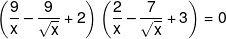 \left( {\frac{9}{x} - \frac{9}{{\sqrt x }} + 2} \right)\left( {\frac{2}{x} - \frac{7}{{\sqrt x }} + 3} \right) = 0