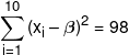 \sum\limits_{i = 1}^{10} {{{\left( {{x_i} - \beta } \right)}^2} = 98} 