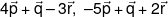 4\vec p + \vec q - 3\vec r,\; - 5\vec p + \vec q + 2\vec r