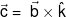 \vec c = \;\vec b \times \hat k