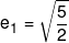 {e_1} = \sqrt {\frac{5}{2}} 
