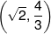 \left( {\sqrt 2 ,\frac{4}{3}} \right)