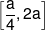 \left[ {\frac{a}{4},2a} \right]
