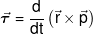 \vec \tau  = \frac{d}{{dt}}\left( {\vec r \times \vec p} \right)