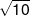 \sqrt {10} 