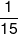 \frac{1}{{15}}