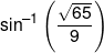 {\sin ^{-1}}\left( {\frac{{\sqrt {65} }}{9}} \right)