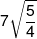 7\sqrt {\frac{5}{4}} 