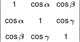 \left| {\begin{array}{*{20}{c}} 1&{\cos \alpha }&{\cos \beta }\\[0.9em] {\cos \alpha }&1&{\cos \gamma }\\[0.9em] {\cos \beta }&{\cos \gamma }&1 \end{array}} \right|