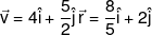 \vec v = 4\hat i + \frac{5}{2}\hat j\,\vec r = \frac{8}{5}\hat i + 2\hat j