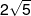 2\sqrt 5 