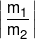 \left| {\,\frac{{{m_1}}}{{{m_2}}}\,} \right|