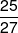 \frac{{25}}{{27}}