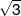 \sqrt 3 
