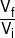 \frac{{{V_f}}}{{{V_i}}}