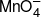 MnO_4^ - 