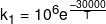 {k_1} = {10^6}{e^{\frac{{ - 30000}}{T}}}